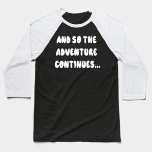 And so the adventure continues… Baseball T-Shirt